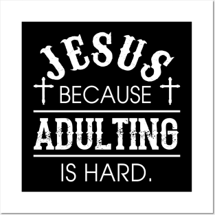 Jesus because Adulting is Hard Shirt Funny Humorous Christian Gift Posters and Art